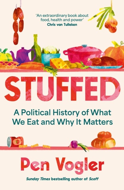 Stuffed - A Political History of What We Eat and Why it Matters