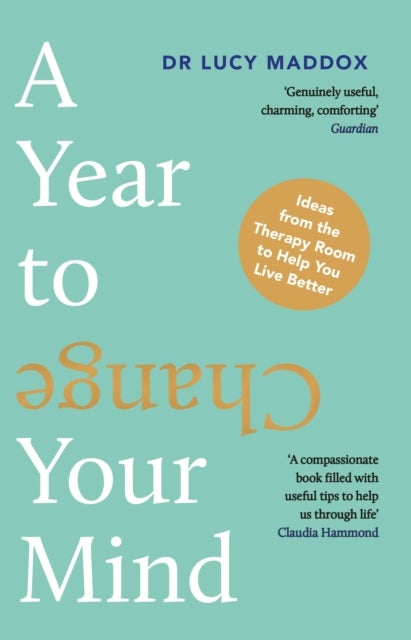 A Year to Change Your Mind - Ideas from the Therapy Room to Help You Live Better