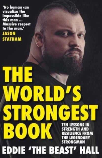 The World's Strongest Book - Ten Lessons in Strength and Resilience from the Legendary Strongman