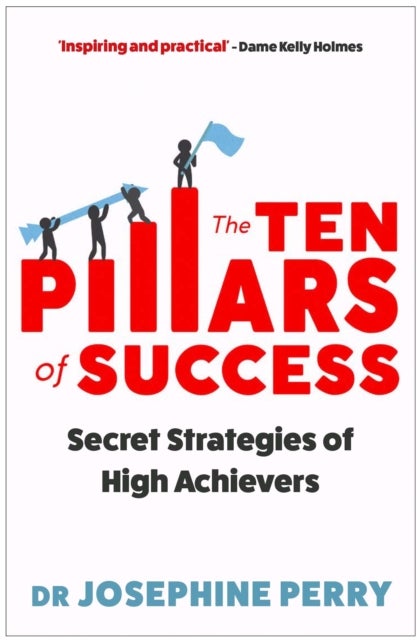 The Ten Pillars of Success - Secret Strategies of High Achievers