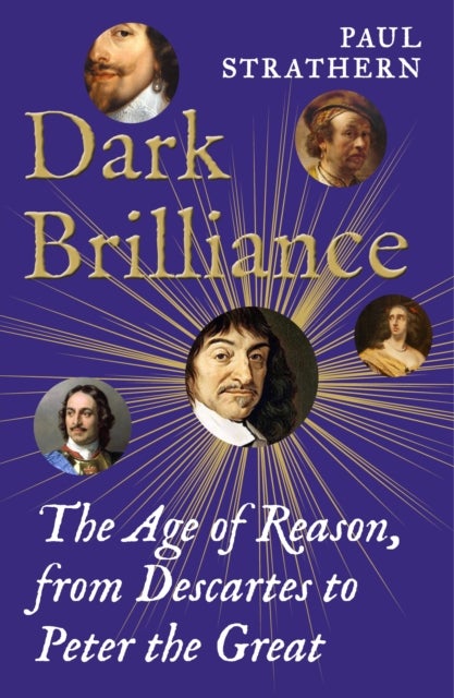 Dark Brilliance - The Age of Reason from Descartes to Peter the Great