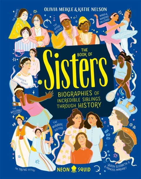 The Book of Sisters - Biographies of Incredible Siblings Through History