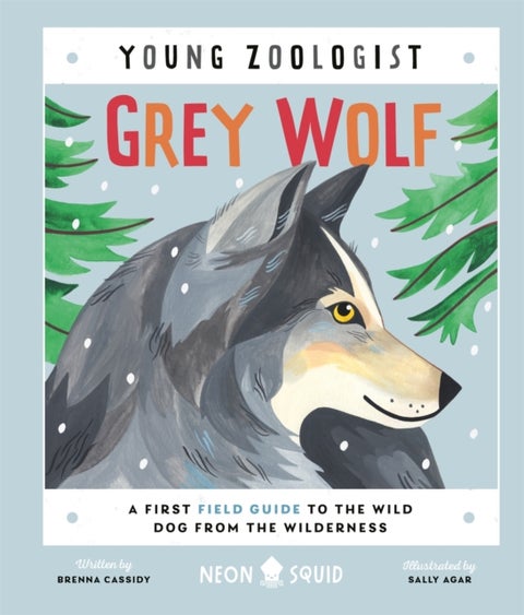 Grey Wolf (Young Zoologist) - A First Field Guide to the Wild Dog from the Wilderness