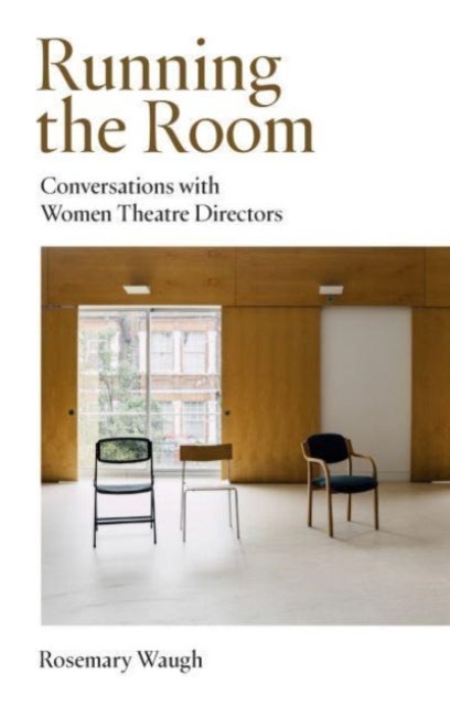 Running the Room - Conversations with Women Theatre Directors
