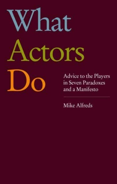 What Actors Do - Advice to the Players in Seven Paradoxes and a Manifesto