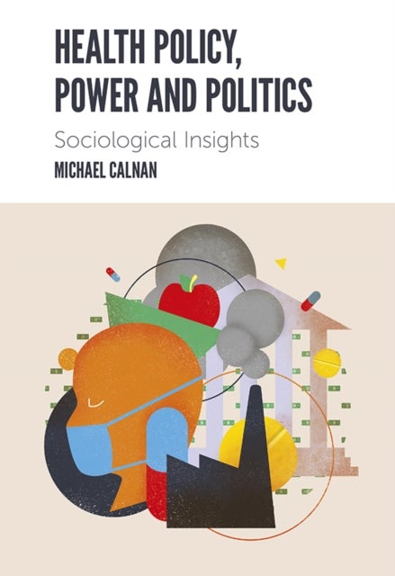 Bilde av Health Policy, Power And Politics Av Michael (university Of Kent Uk) Calnan