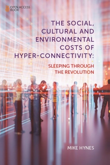 Bilde av The Social, Cultural And Environmental Costs Of Hyper-connectivity Av Mike (national University Of Ireland Galway Ireland) Hynes