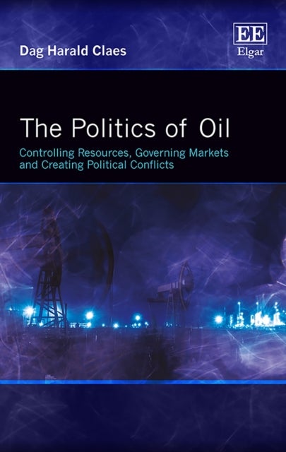 The Politics of Oil. - Controlling Resources, Governing Markets and Creat