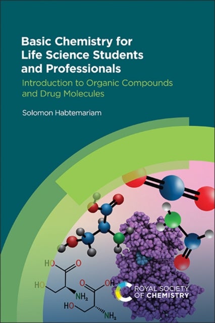 Basic Chemistry for Life Science Students and Professionals - Introduction to Organic Compounds and Drug Molecules