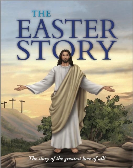 The Easter Story - The story of the greatest love of all!