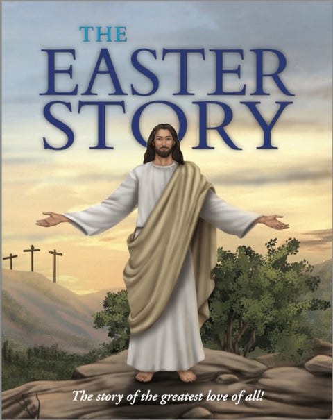 The Easter Story - The story of the greatest love of all!