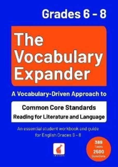 The Vocabulary Expander: Common Core Standards Reading for Literature and Language Grades 6 - 8 - An essential student workbook and guide for English Grades 6 - 8 with 389 tasks and 2500 questions