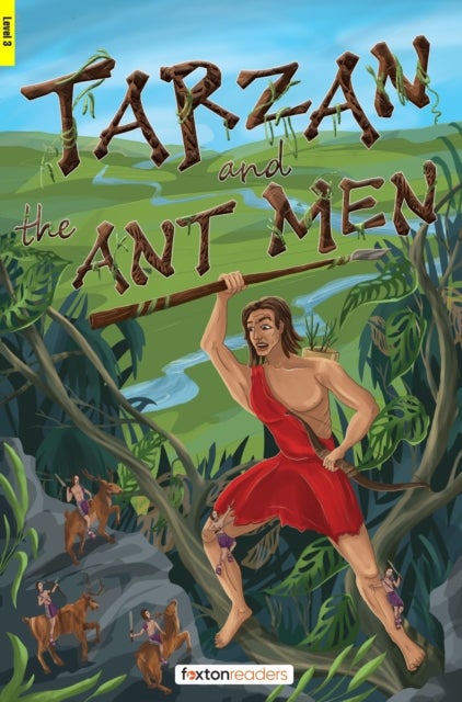 Tarzan and the Ant Men - Foxton Readers Level 3 (900 Headwords CEFR B1) with free online AUDIO