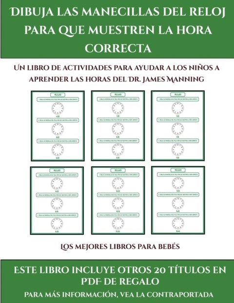 Los mejores libros para bebes (Dibuja las manecillas del reloj para que muestren la hora correcta) - Este libro contiene 30 fichas con actividades a todo color para ninos de 5 a 6 anos