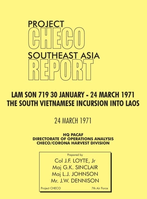 CHECO Southeast Asia study - Lam Son 719, 30 January - 24 March 1971. The South Vietnam Incursion into Laos
