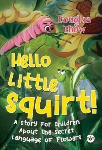 Bilde av Hello Little Squirt! A Story For Children About The Secret Language Of Flowers Av Douglas Thow