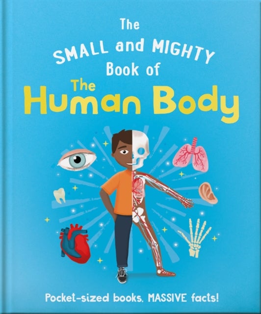 The Small and Mighty Book of the Human Body - Pocket-sized books, MASSIVE facts!