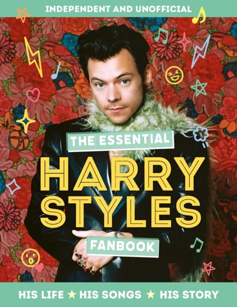 The Essential Harry Styles Fanbook - His Life - His Songs - His Story