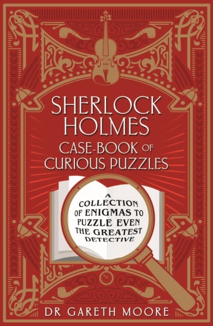Sherlock Holmes Case-Book of Curious Puzzles - A Collection of Enigmas to Puzzle Even the Greatest Detective