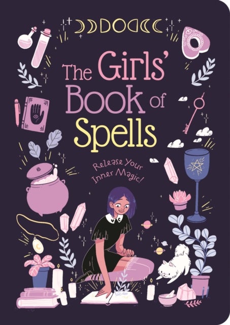 The Girls' Book of Spells - Release Your Inner Magic!