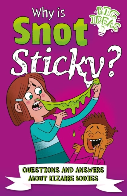Why Is Snot Sticky? - Questions and Answers About Bizarre Bodies