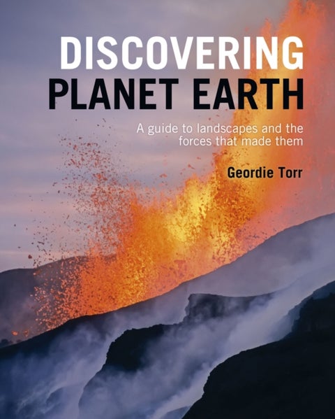Discovering Planet Earth - A guide to the world's terrain and the forces that made it