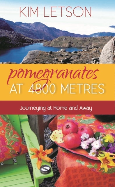Pomegranates at 4800 Metres - Journeying at Home and Away