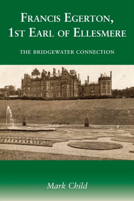 Francis Egerton, 1st Earl of Ellesmere - The Bridgewater Connection