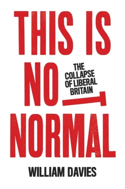 This is Not Normal - The Collapse of Liberal Britain