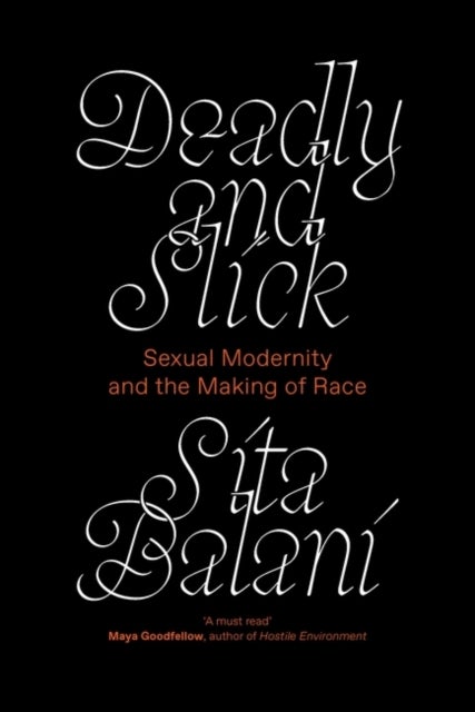 Deadly and Slick - Sexual Modernity and the Making of Race