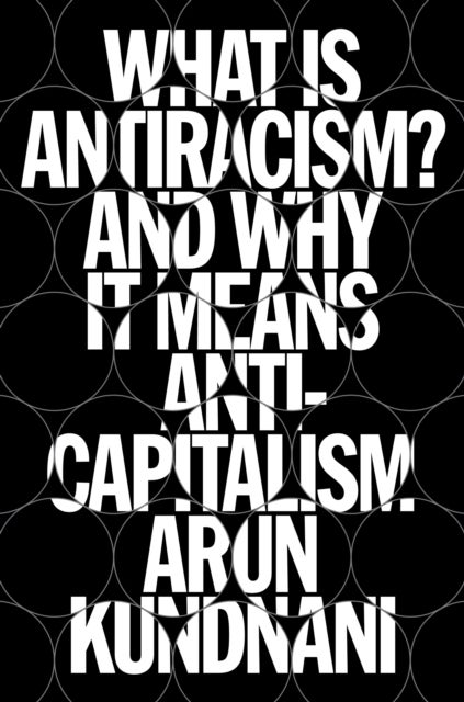 What Is Antiracism? - And Why It Means Anticapitalism