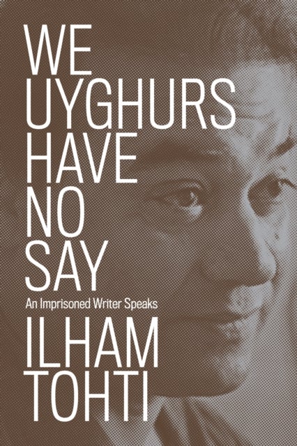 We Uyghurs Have No Say - An Imprisoned Writer Speaks