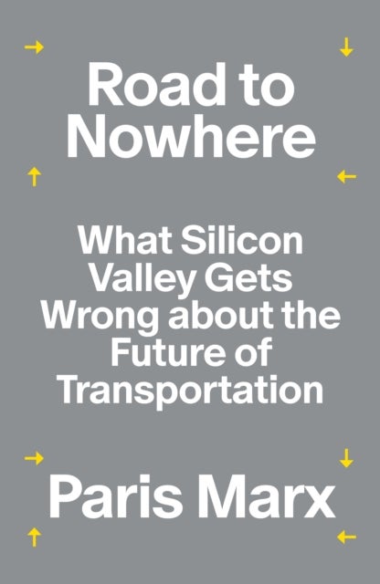 Road to Nowhere - What Silicon Valley Gets Wrong about the Future of Transportation