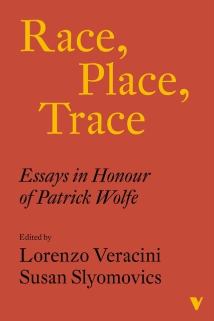 Race, Place, Trace - Essays in Honour of Patrick Wolfe