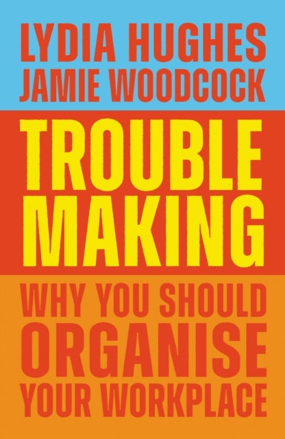 Troublemaking - Why You Should Organise Your Workplace