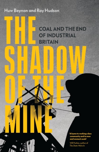 The Shadow of the Mine - Coal and the End of Industrial Britain