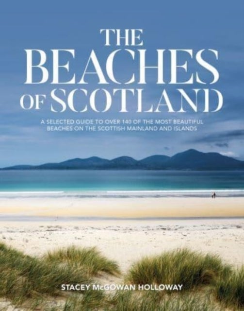 The Beaches of Scotland - A selected guide to over 150 of the most beautiful beaches on the Scottish mainland and islands
