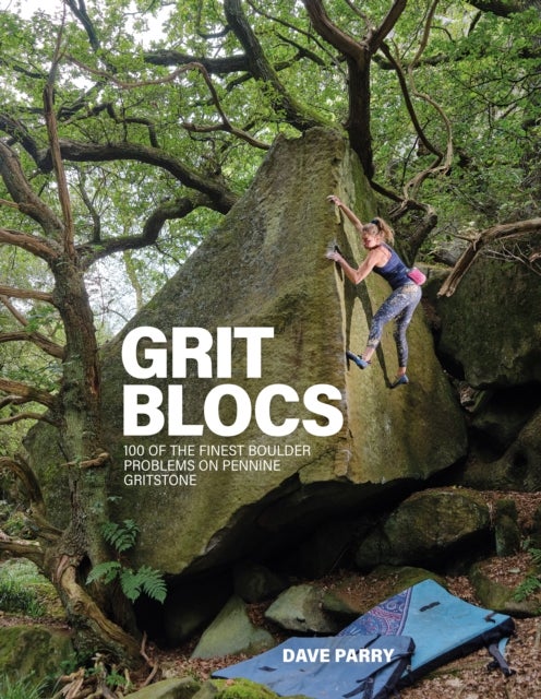Grit Blocs - 100 of the finest boulder problems on Pennine gritstone