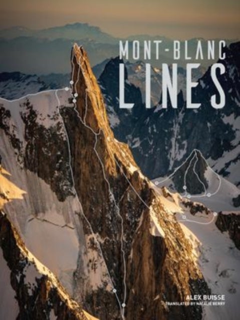 Mont Blanc Lines - Stories and photos celebrating the finest climbing and skiing lines of the Mont Blanc massif
