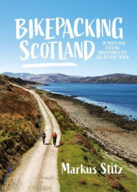 Bikepacking Scotland - 20 multi-day cycling adventures off the beaten track