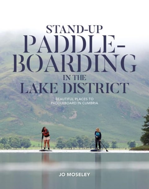 Stand-up Paddleboarding in the Lake District - Beautiful places to paddleboard in Cumbria