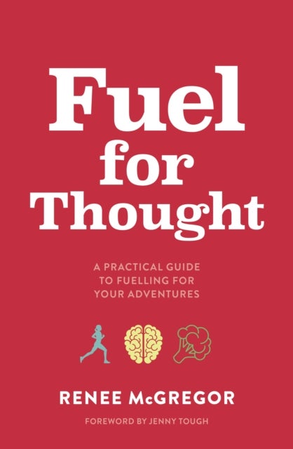 Fuel for Thought - A practical guide to fuelling for your adventures