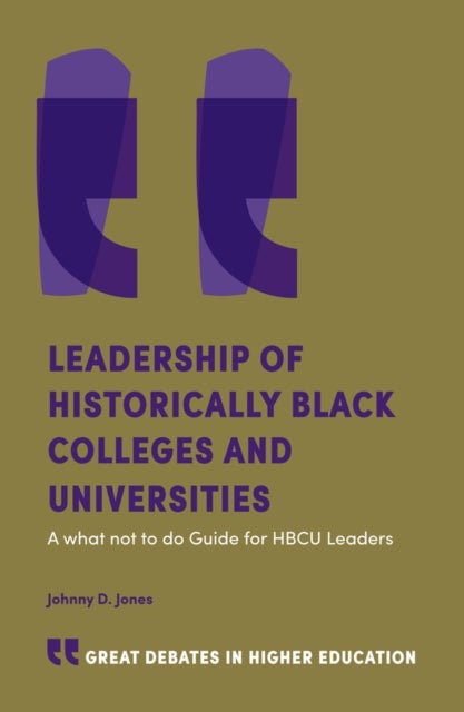 Leadership of Historically Black Colleges and Universities - A what not to do Guide for HBCU Leaders