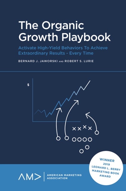 The Organic Growth Playbook - Activate High-Yield Behaviors To Achieve Extraordinary Results - Every Time