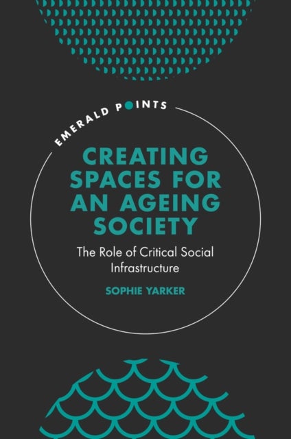 Creating Spaces for an Ageing Society - The Role of Critical Social Infrastructure