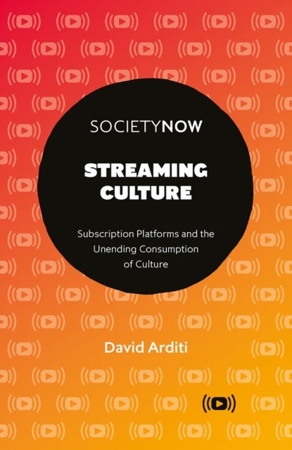 Streaming Culture - Subscription Platforms And The Unending Consumption Of Culture