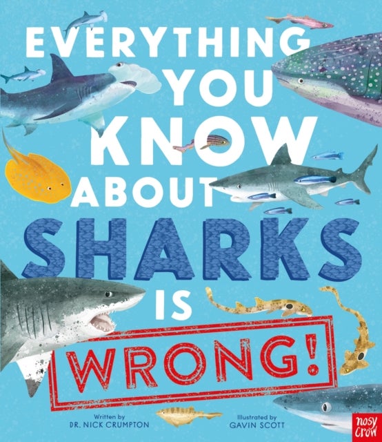 Bilde av Everything You Know About Sharks Is Wrong! Av Dr Nick Crumpton