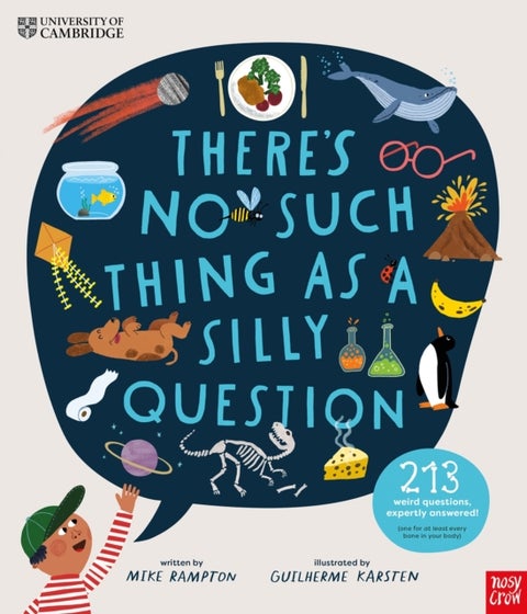 University of Cambridge: There's No Such Thing as a Silly Question - 213 Weird Questions, Expertly Answered!