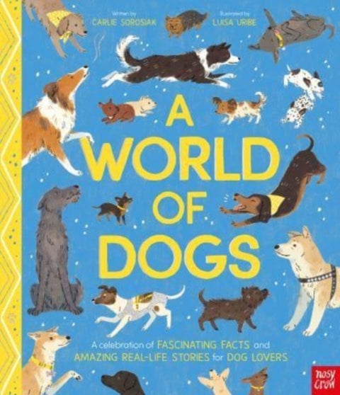 A World of Dogs - A Celebration of Fascinating Facts and Amazing Real-Life Stories for Dog Lovers