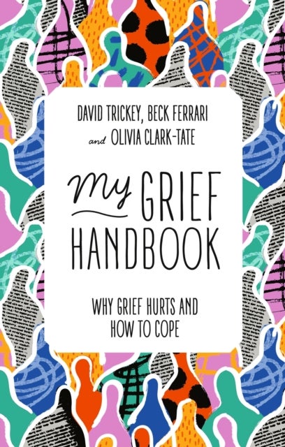 My Grief Handbook - Why Grief Hurts and How to Cope